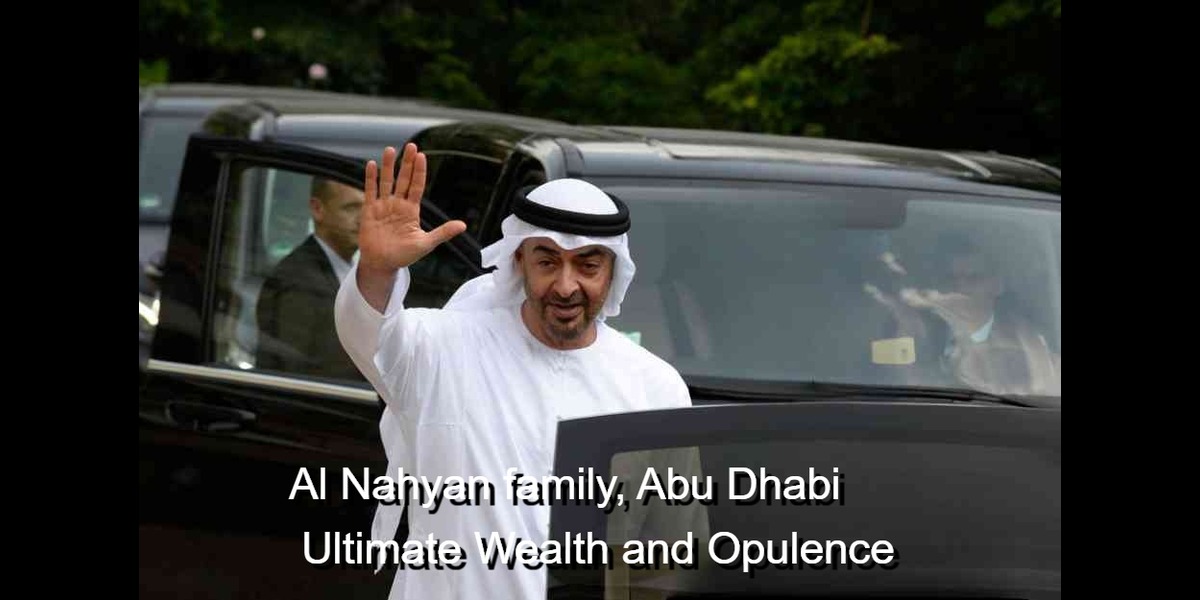 Inside the Al Nahyan Dynasty: Unveiling the World’s Richest Family’s Wealth and Opulence
