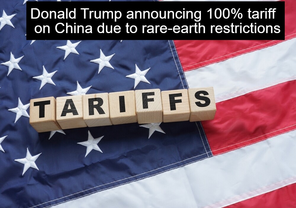 Trump Imposes 100% Tariff On China Amid Rare-Earth Restrictions